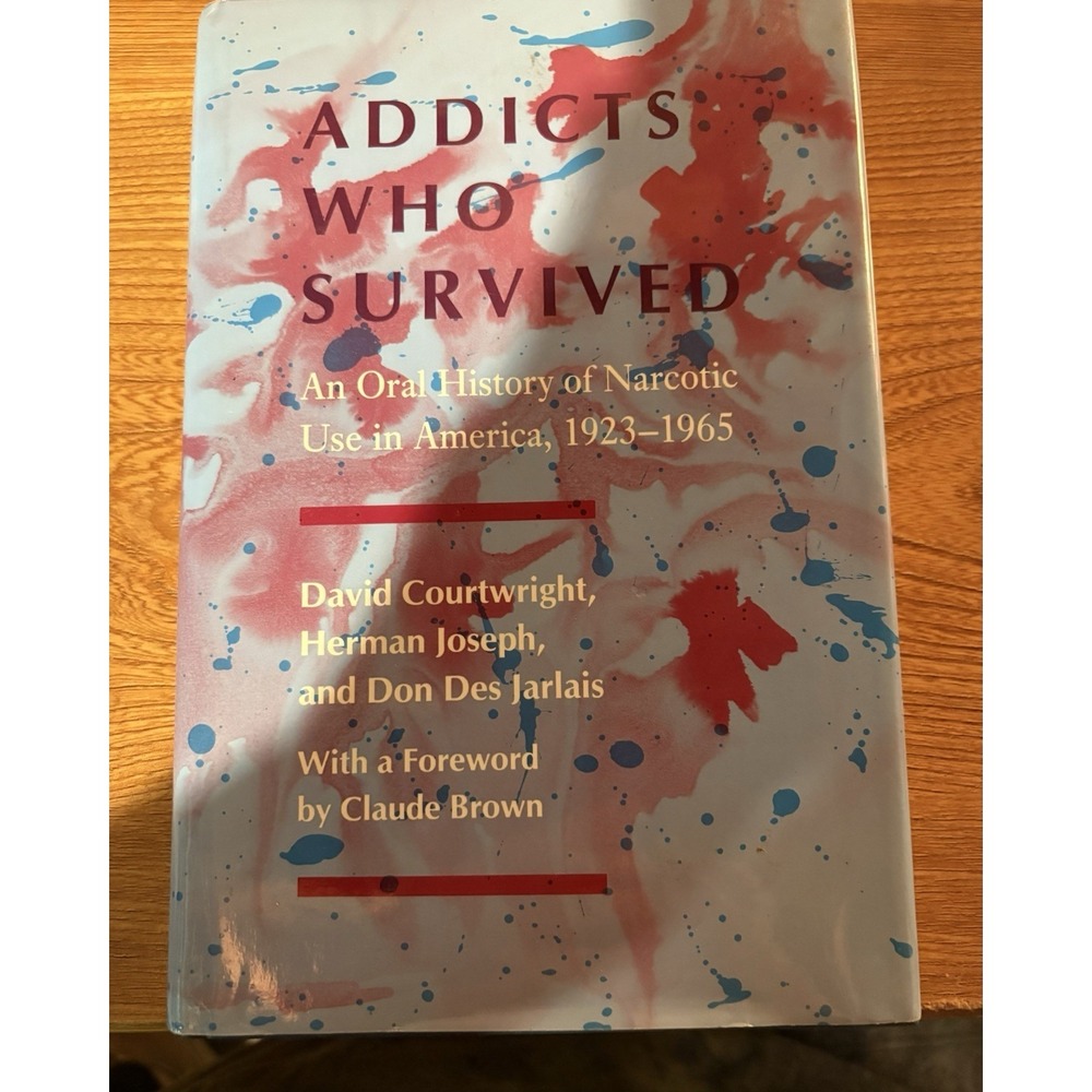 ADDICTS WHO SURVIVED: AN ORAL HISTORY OF NARCOTIC USE IN‎ AMERICA 1923-1965